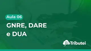 Aula 06: GNRE, DARE e DUA - quando e como emitir Guias no E-commerce?