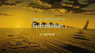 Ethereal Projector #5 SURREALISM by @Dionisaf | Atmospheric Surreal Ambient Mix