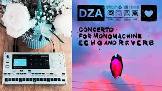 Concerto for Monomachine, Echo and Reverb [ live ambient set ]