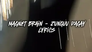 Magnet Brain - Zunguu Dagay lyrics video