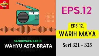 WAHYU ASTA BRATA Seri 331 - 335 Episode 12. Warih Maya [Sandiwara Radio]
