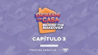 Episodio 3 Ench&uacute;lame la Casa: Behind The Makeover