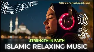 🔴Strength in Faith &ndash; Healing Islamic Music for the Heart