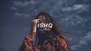 ISHQ SLOWED AND RIVERD SONG 
