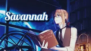「Nightcore」&rarr; Savannah&nbsp;(Lyrics)