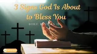 3 Signs God Is About to Bless You &mdash; Bible Reveals It