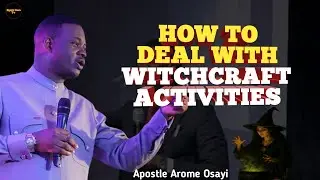 How To Deal with Witchcraft Activities || Apostle Arome Osayi