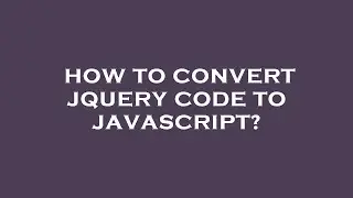 How to convert jquery code to javascript?