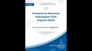 Uzm. Psk. Neşe Karabekir - Prenatal ve Perinatal Psikolojinin Tüm Yaşama Etkisi - 2025.09.10