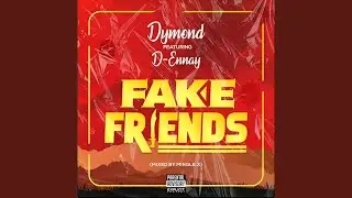 Fake Friends (feat. D-Ennay)