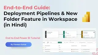 End to End Guide : Deployment Pipelines + New Folder Feature in Workspace   (Hindi) | Praveen Kumar