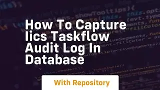 How to capture iics taskflow audit log in database