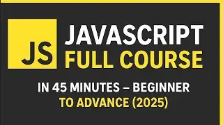 JavaScript Full Course in 45 Minutes – Beginner to Advanced (2025)