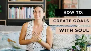 How to Let Your Core Desired Feelings Guide You | Create Goals with Soul