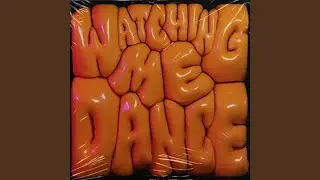 Watching Me Dance