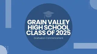 Grain Valley High School - Class of 2025 Graduation Commencement
