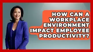 How Can a Workplace Environment Impact Employee Productivity? | Office Wellness Insights News