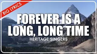 Forever Is A Long, Long Time | Big Lyrics | Band | Heritage Singers