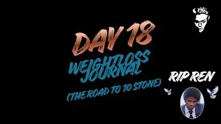 Day 18 weightloss journey (the road to ten stone)  RIP RINNEAU PERRINEAU