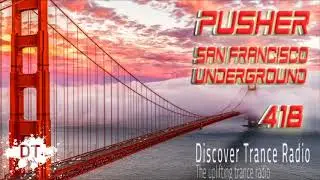 Pusher - San Francisco Underground 418 Uplifting Trance Music 2017