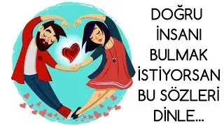 DOĞRU İNSANI BULMAK İstiyorsan Bu Sözleri Dinle