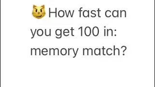 How quick can you get 100 in memory match? part 1