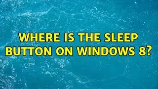 Where is the sleep button on Windows 8? (6 Solutions!!)