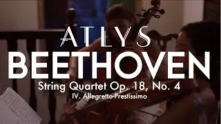 ATLYS - Beethoven String Quartet, op. 18 no. 4, IV. Allegretto-prestissimo