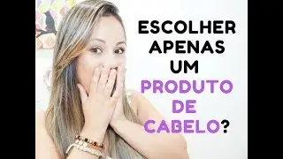Escolher Apenas Um Produto de Cabelo? N&Atilde;O CONSIGO!!!