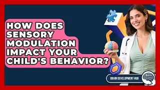 How Does Sensory Modulation Impact Your Child's Behavior? - Brain Development Hub