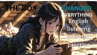 Learn English With Story 🔥THE BOX CHANGED EVERYTHING  Level 3 English Listening & Speaking Practice