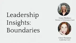Leadership Insights:  Boundaries In The Workplace with Emma Matthews and Cheryl Thompson