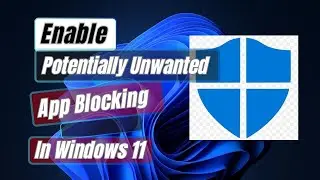 Как включить блокировку потенциально нежелательных приложений в Windows 11