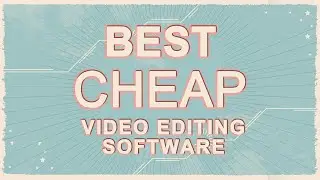 Best Cheap Video Editing Software You Can't Miss