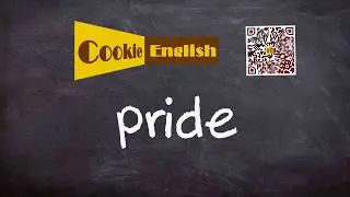 Pride   Pronunciation, Paraphrase, Listen & Practice