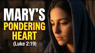 Mary&rsquo;s Pondering Heart (Luke 2:19)