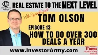 Episode #13 - Tom Olson - How To Do Over 300 Deals A Year