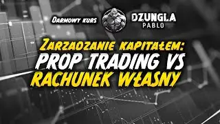ZARZĄDZANIE KAPITAŁEM PROP TRADING VS RACHUNEK WŁASNY - Od zera do zyskownego tradera!