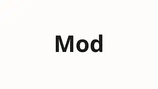 How to pronounce Mod