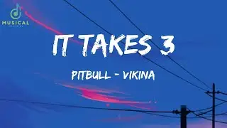 IT TAKES 3 - Pitbull & Vikina (Official Lyrics Song) | It Takes 3 Lyrics Song  @7clouds