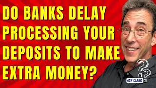 Do Banks Delay Processing Your Deposits To Make Extra Money?