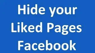 How to Hide your Liked Pages on Facebook