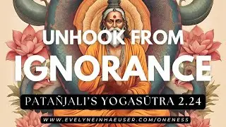 Unhook from Ignorance /Patanjali's Yogasutra Video 2.24 #selfrealization #yogasutras #yoga #oneness