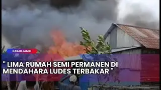 KABAR JAMBI - LIMA RUMAH SEMI PERMANEN DI MENDAHARA LUDES TERBAKAR