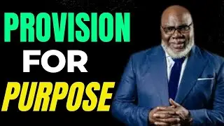 PROVISION FOR PURPOSE - BISHOP T. D. JAKES MOTIVATION @gog-f