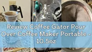 Review Coffee Gator Pour Over Coffee Maker Portable - 10.5oz High Heat Borosilicate Glass w/Reusable