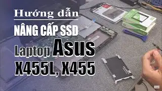 Hướng Dẫn Tháo Lắp Thay Nâng Cấp SSD cho Laptop Asus X455L X455 Series Thiết lập Bios Boot