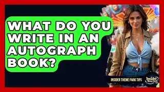 What Do You Write In An Autograph Book? - Insider Theme Park Tips