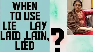 Learn When To Use LAY, LIE ,LAID LAIN & LIED WITHOUT CONFUSION