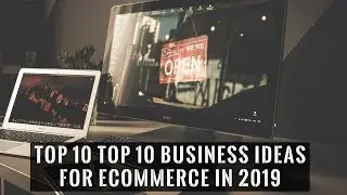 Top 10 Business Ideas for Ecommerce in 2019